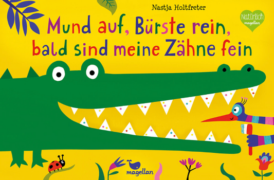 Mund auf, Bürste rein, bald sind meine Zähne fein - Nastja Holtfreter